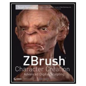 کتاب ZBrush Character Creation Advanced Digital Sculpting اثر Scott Spencer انتشارات مؤلفین طلایی کدm21130
