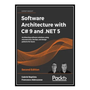 کتاب Software Architecture with C# 9 and .NET 5 اثر Gabriel Basta and Francesco Abbruzzesepti انتشارات مؤلفین طلایی کدm22064